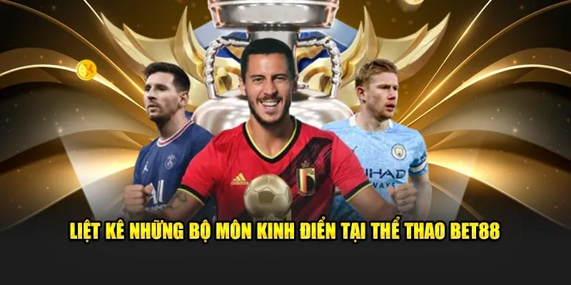 Liệt kê những bộ môn siêu phẩm tại thể thao Bet88