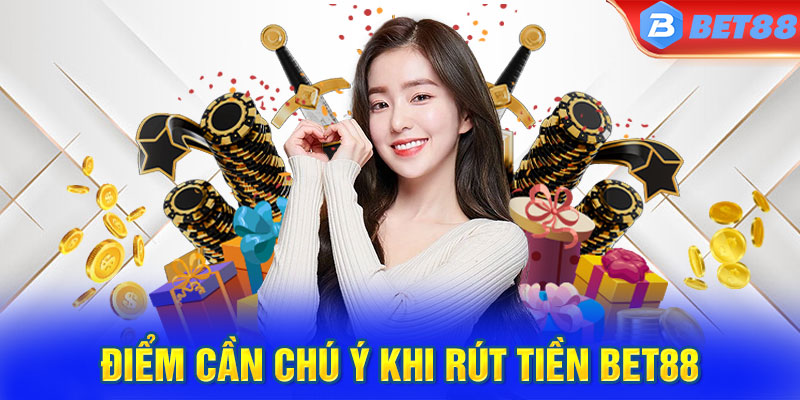 Một số lưu ý khi thực hiện rút tiền bet88