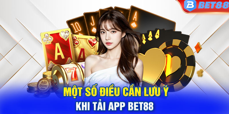 một số lưu ý khi tải ứng dụng của nhà cái bet88